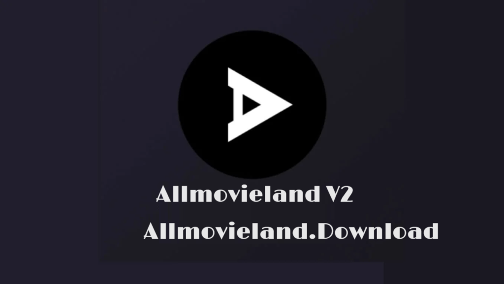 Allmovieland v2 APP & APK Download Latest Version 2024